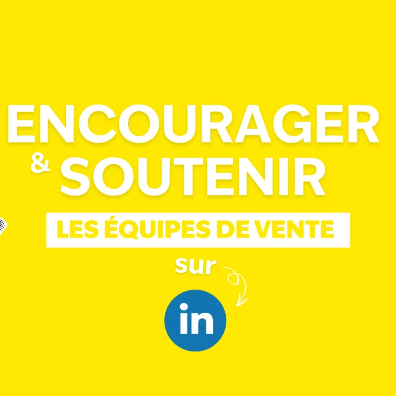 Encourager et soutenir les équipes de vente sur LinkedIn