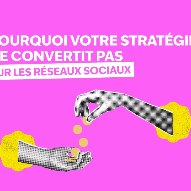 Pourquoi votre stratégie ne convertit pas sur les réseaux sociaux