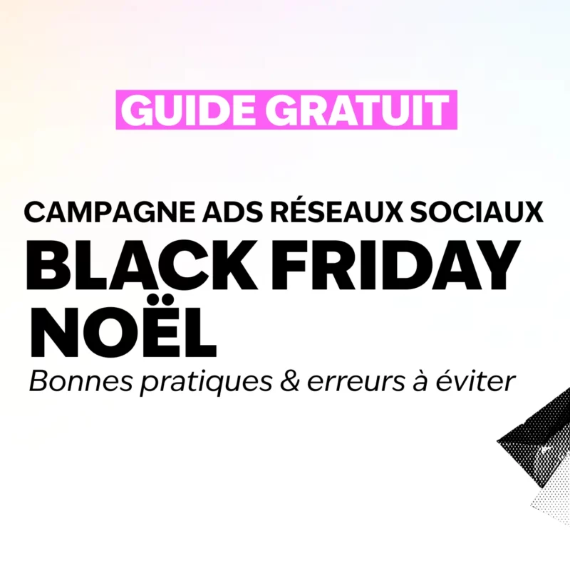 Guide pour préparer ses campagnes de publicité réseaux sociaux pendant le Black Friday et Noël (bonnes pratiques et erreurs à éviter)