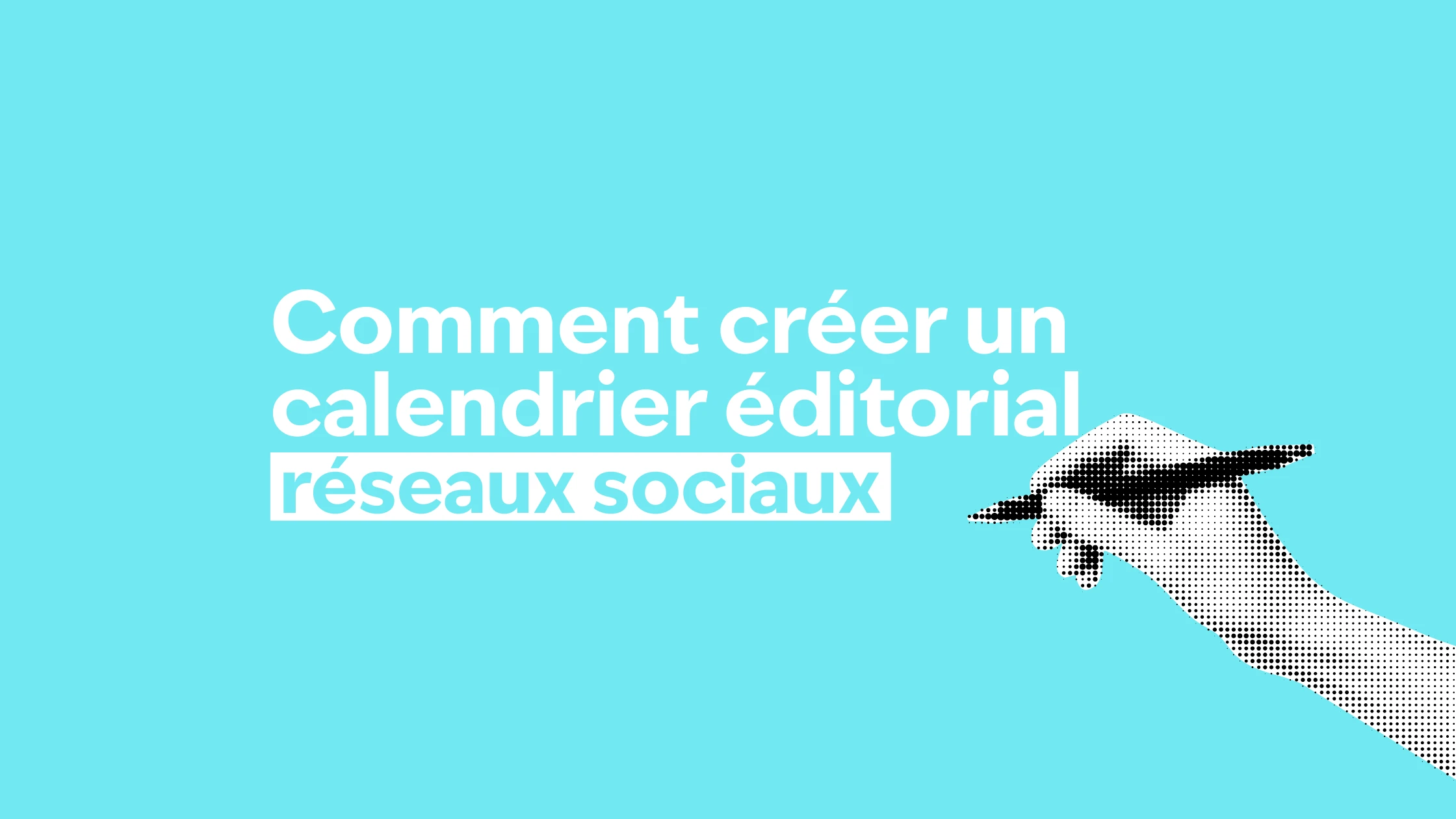 comment créer un calendrier éditorial réseaux sociaux