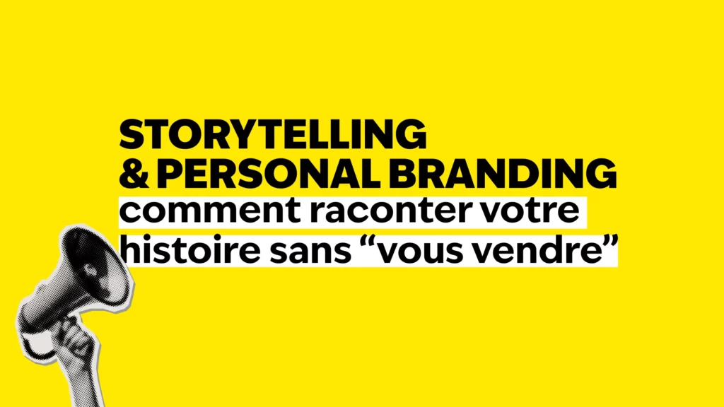 Storytelling & personal branding, comment raconter votre histoire sans "vous vendre"