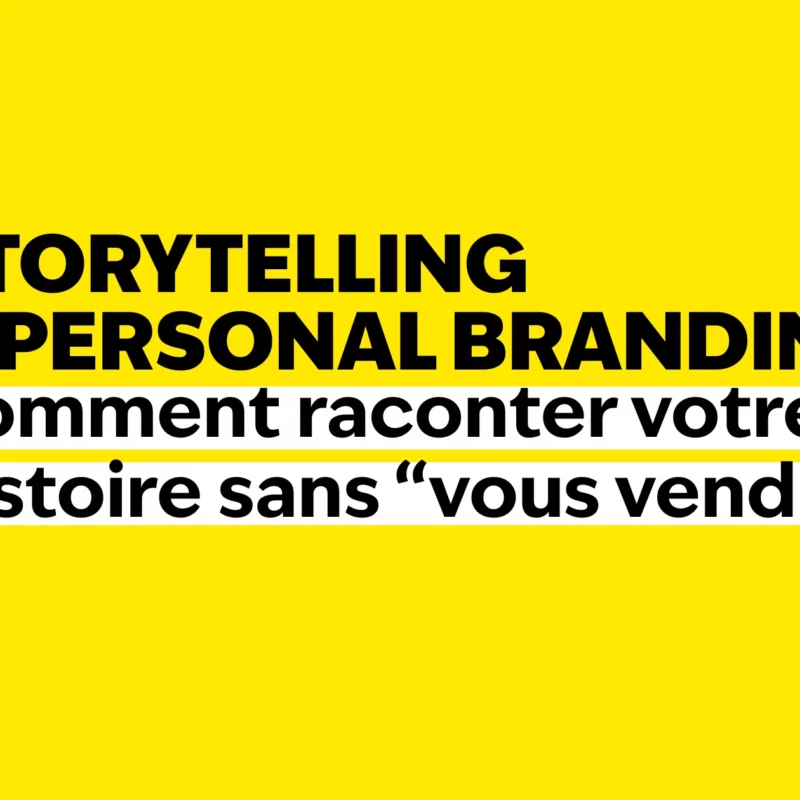 Storytelling & personal branding, comment raconter votre histoire sans "vous vendre"