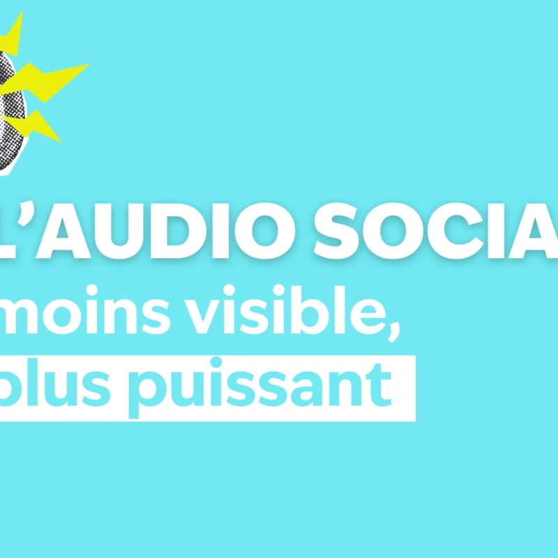 L'audio social, moins visible, plus puissant