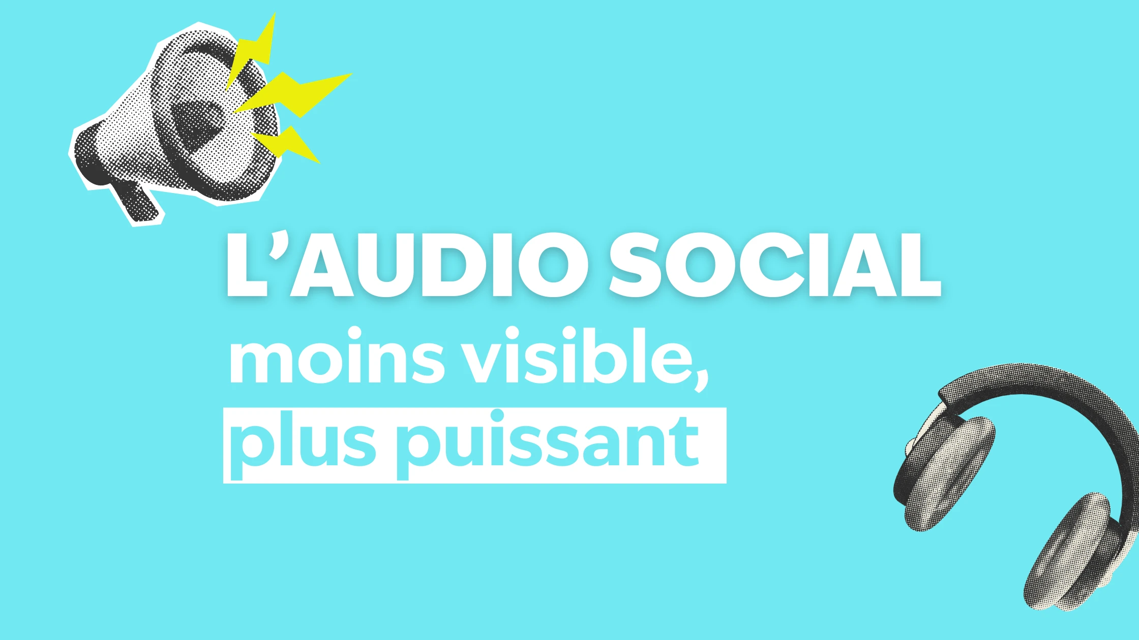 L'audio social, moins visible, plus puissant