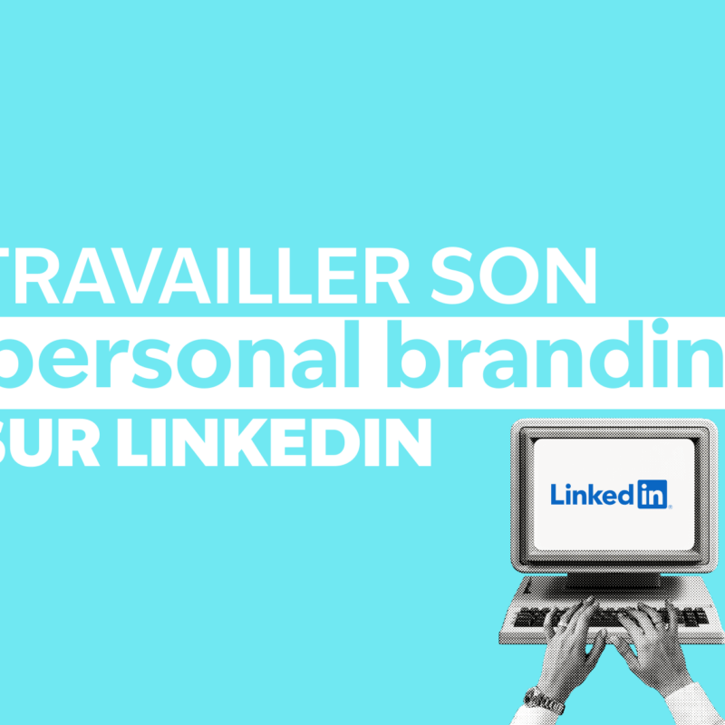 Travailler son personal branding sur LinkedIn