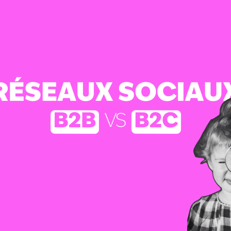 réseaux sociaux : B2B vs B2C